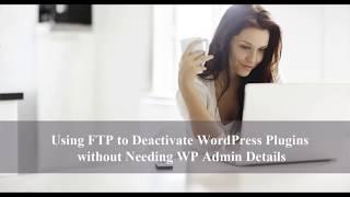 Deactivating WordPress Plugins with FTP without Needing WP Admin Access