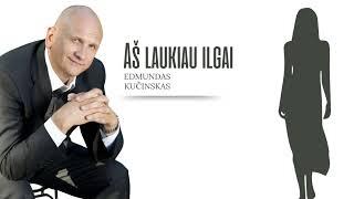 Edmundas Kučinskas - Aš laukiau ilgai (NAUJA DAINA)