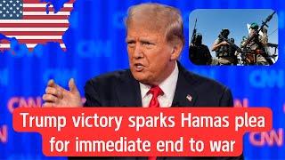 Trump victory sparks Hamas plea for immediate end to war | Flush Back Updates