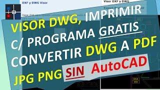 Visor DWG c/ Programa Gratis, Convertir DWG a PDF JPG PNG, Imprimir sin AutoCAD