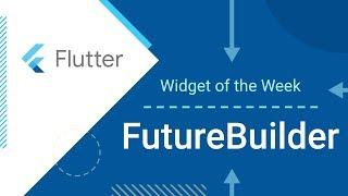 FutureBuilder (Flutter Widget of the Week)