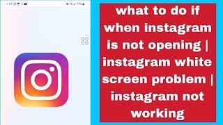 what to do if when instagram is not opening | instagram white screen problem | instagram not working