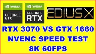 RTX 3070 NVENC Video Encoder Speed Test VS GTX 1660 8K 60FPS In Edius X Which Is Faster?