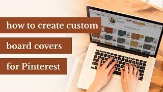 How to Create Custom Pinterest Board Covers - 2021