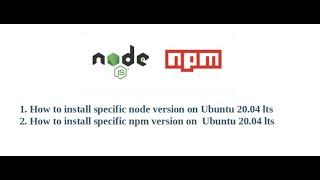 How to install specific npm and nodejs version in Ubuntu 20.04 lts