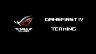 ROG GameFirst IV Teaming