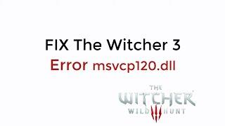 FIX The Witcher 3 Error msvcp120.dll UPDATED