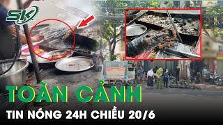 Toàn Cảnh Tin Nóng 24h Chiều 20/6 | Tin Tức Thời Sự Cập Nhật Mới Nhất Hôm Nay | SKĐS