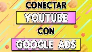 CÓMO CONECTAR YOUTUBE CON GOOGLE ADS Cómo vincular tu canal de YOUTUBE con tu cuenta de GOOGLE ADS