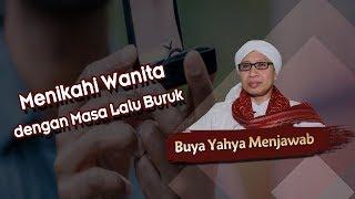 Menikahi Wanita dengan Masa Lalu Buruk - Buya Yahya Menjawab