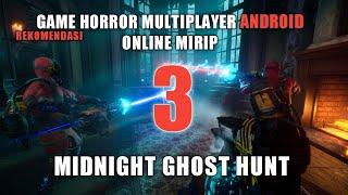 REKOMENDASI 3 GAME HORROR MULTIPLAYER ANDROID ONLINE MIRIP MIDNIGHT GHOST HUNT DI PC