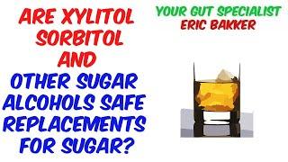 Are Xylitol Sorbitol And Other Sugar Alcohols Safe Replacements For Sugar?