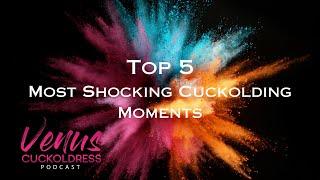 Top 5 Most Shocking Cuckolding Moments