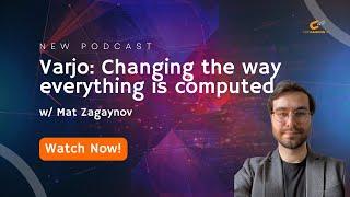 Varjo: Reality Cloud - Changing the way everything is computed with Mat Zagaynov