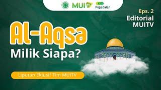 Editorial MUI TV, Al Aqsa Milik Siapa?