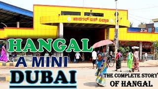 Hangal - A Mini Dubai || Complete Story Of Hangal 