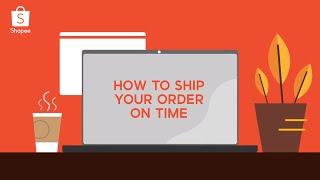 Shopee Seller Education: How to ship your orders on time