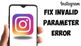 How To Fix Instagram Invalid Parameter Error