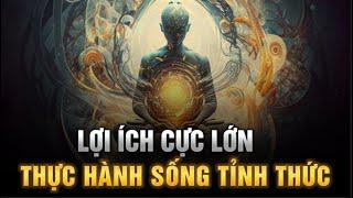 Thực hành SỐNG TỈNH THỨC - Lợi ích to lớn cho CUỘC SỐNG HẠNH PHÚC