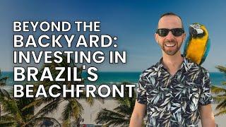 Beyond The Backyard: Investing In Brazil's Beachfront