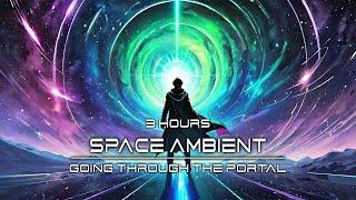 Space Ambient Music •  Going Through The Portal • Deep Relaxation [3 Hours]