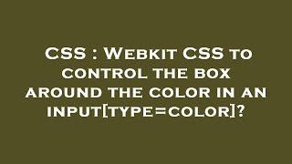 CSS : Webkit CSS to control the box around the color in an input[type=color]?