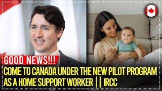 Good News!! Come to Canada as a Home support worker.