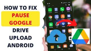 How to Fix Pause Google Drive Upload Android