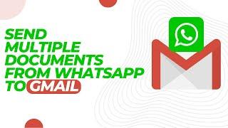 How To Send Multiple Documents From Whatsapp To Gmail ! Attach Multiple Files from Whatsapp to Gmail
