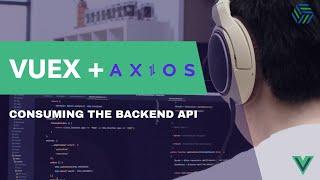 Using AXIOS in VUEJS with VUEX to consume the Backend API