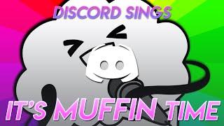 IT'S MUFFIN TIME - Discord Sings The Muffin Song
