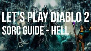 Let's Play Diablo 2 - Sorceress HELL Difficulty Guided Playthrough