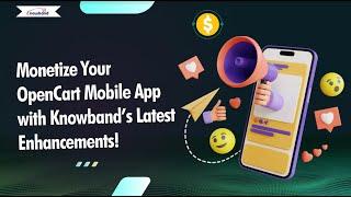 Monetize Your OpenCart Mobile App with Knowband’s Latest Enhancements!