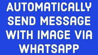 Automatically Send Message with Image Via Whatsapp