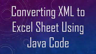 Converting XML to Excel Sheet Using Java Code