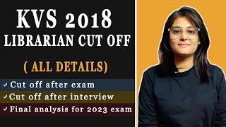 || KVS 2018 LIBRARIAN CUT OFF || All Details || Cut off after interview || Analysis for 2023 Exam ||