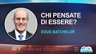 Chi Pensate di Essere? - Doug Batchelor