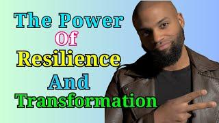 The Power of Resilience and Transformation