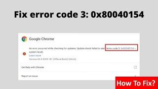 Fix Error Code 3 0x80040154 In Google Chrome