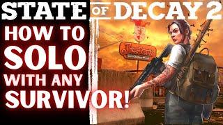 How to SOLO State of Decay 2 with ANY SURVIVOR [Even in Lethal Zone]