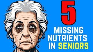 5 Nutrient Deficiencies in Seniors / Elders | Nutrition Advice for Older Adults | Eat Healthy