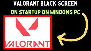 How to Fix Valorant Black Screen on Startup in Windows