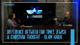 S2 EP7 Differences between End Times Jewish and Christian Thought - Olam Haba