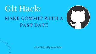 #4 How to make Git Commit with a Past Date | Git & GitHub Series | Ayushi Rawat