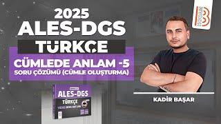 8) ALES - DGS - Türkçe - Cümlede Anlam 5 Soru Çözümü (Cümle Oluşturma) -  Kadir Başar - 2025