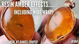 #104. Resin AMBER EFFECTS Including WIRE WRAP! A Tutorial by Daniel Cooper