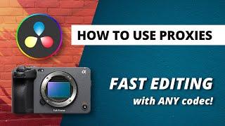 FAST Editing With ANY Codec! | How To Use Proxies | Davinci Resolve | Sony fx3, a7siii, Canon R5...