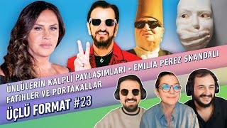 Ünlülerin Kalpli Paylaşımları, Emilia Perez Skandalı, Fatihler ve Portakallar |  Üçlü Format #23