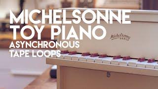 MICHELSONNE TOY PIANO ASYNCHRONOUS TAPE LOOPS