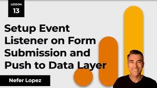 Lesson 13: Setup Event Listener on Form Submission to Push to Data Layer